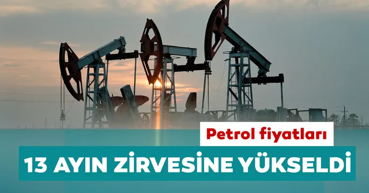 Petrol fiyatları 13 ayın zirvesine yükseldi