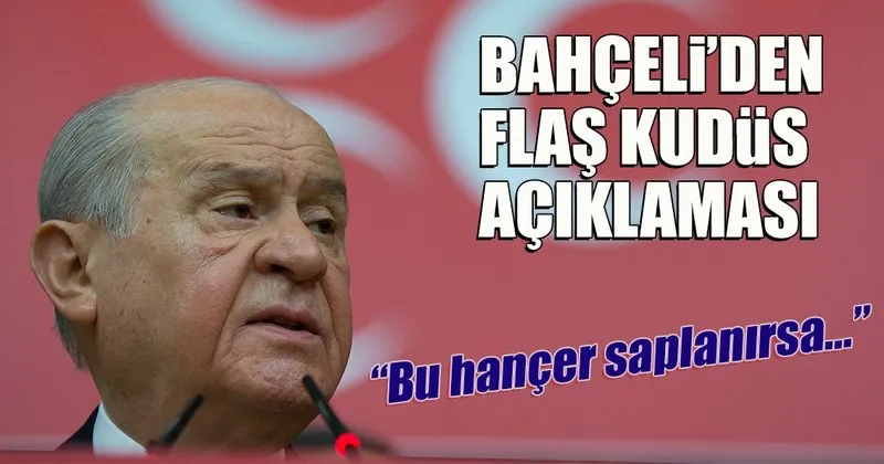 Bahceli Den Flas Kudus Aciklamasi Son Dakika Haberler