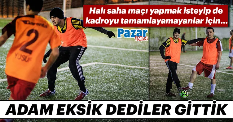 Adam eksik dediler gittik