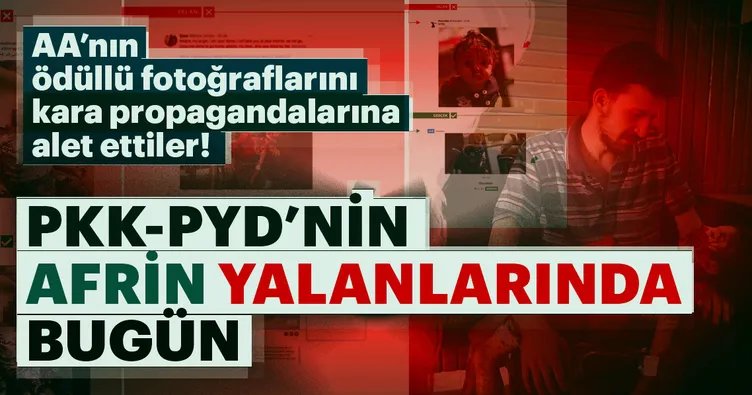 PKK/PYD’nin Afrin yalanlarında bugün