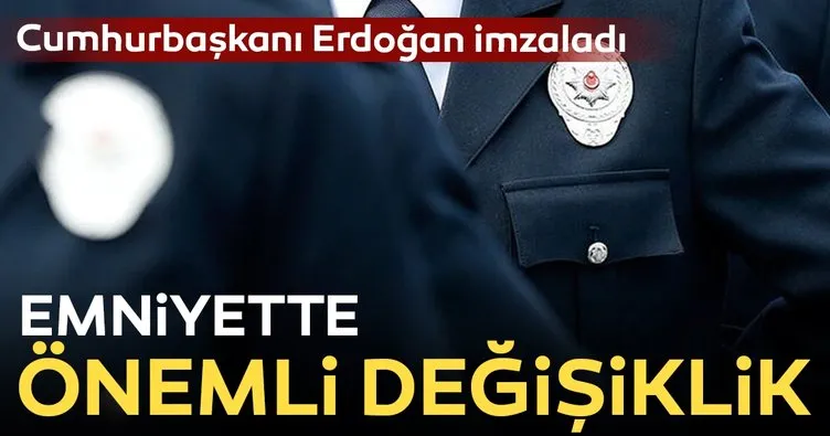 Son dakika haberi! Cumhurbaşkanı Erdoğan imzaladı! Emniyet’te önemli değişiklik!