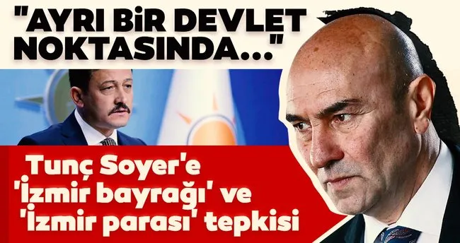 Ak Parti Li Dag Dan Tunc Soyer E Izmir Bayragi Ve Izmir Parasi Tepkisi Son Dakika Haberler