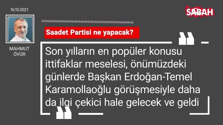 Mahmut Övür | Saadet Partisi ne yapacak?
