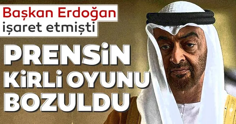 Başkan Erdoğan işaret etmişti... Prens Zayed’in kirli planı bozuldu