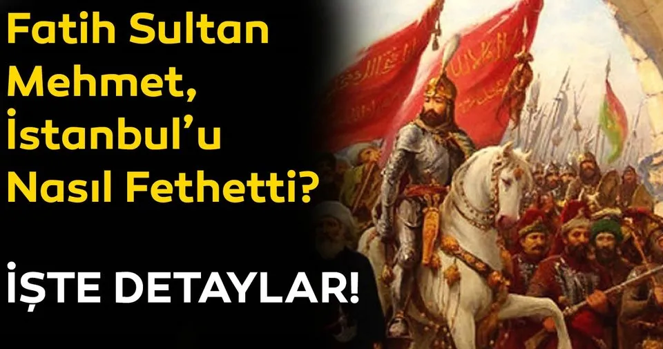 Fatih Sultan Mehmet Istanbul U Nasil Fethetti Iste Tum Detaylar En Son Haber