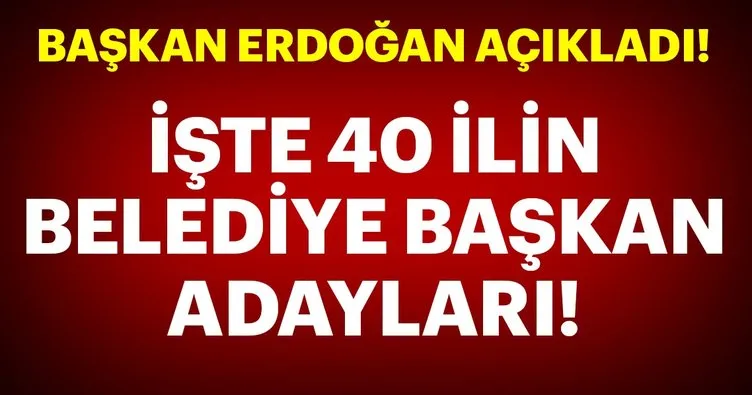 Başkan Erdoğan Belediye Başkan adaylarını resmen açıkladı! İşte 2019 40 ilin Bedeliye başkan adayları