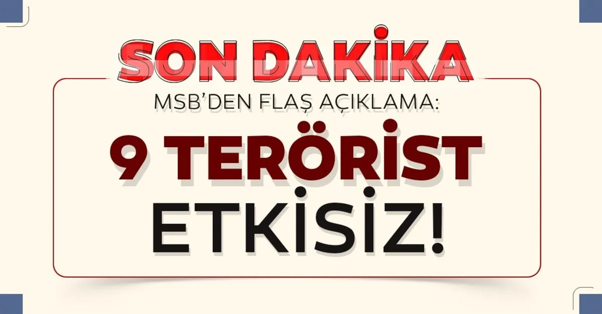 Son dakika: 9 PKK/YPG'li terörist, etkisiz hale getirildi
