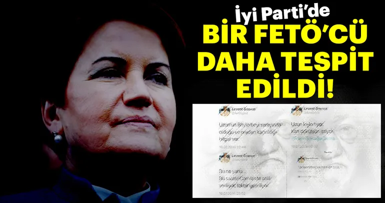 Son Dakika: İyi Parti’de bir FETÖ’cü daha!