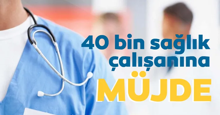 40 bin sağlık çalışanına müjde