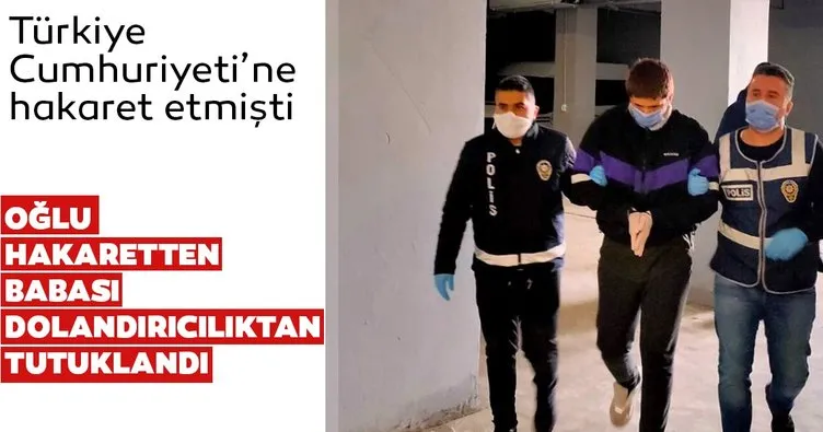 Son dakika: Karantinada Türkiye’ye hakaret eden genç ve babası tutuklandı
