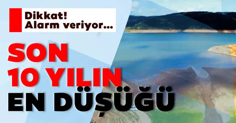 Barajlardaki su 10 yılın en düşüğü