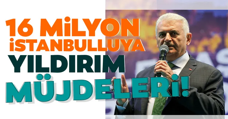 16 milyon İstanbulluya Yıldırım müjdesi