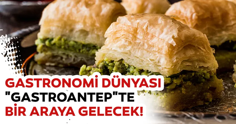 Gastronomi dünyası GastroAntepte bir araya gelecek
