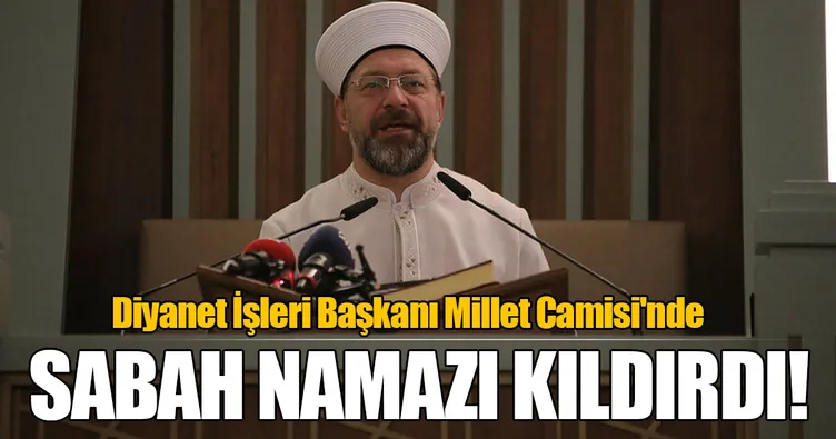 Diyanet İşleri Başkanı Erbaş Millet Camisi'nde sabah namazı kıldırdı