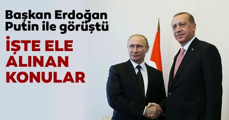 Başkan Erdoğan Putin ile görüştü