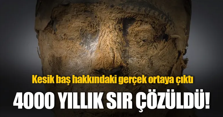 4000 yıllık mumyanın sırrı çözüldü!