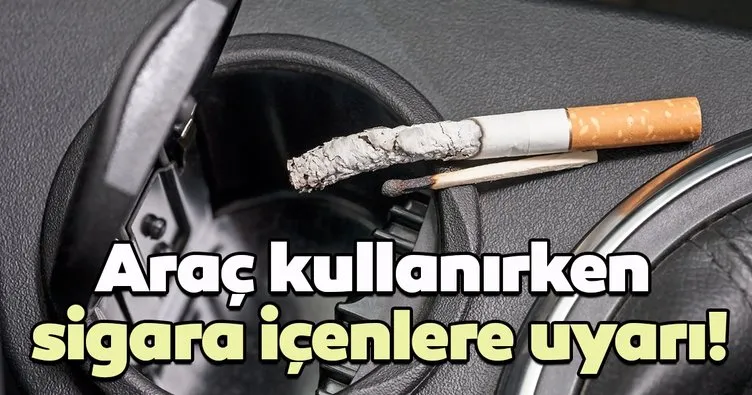 Cevdet Erdöl: Sürüş esnasında sigara kullanımı kaza riskini 1,5 kat arttırıyor