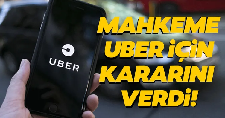 Mahkemeden son dakika Uber kararı!