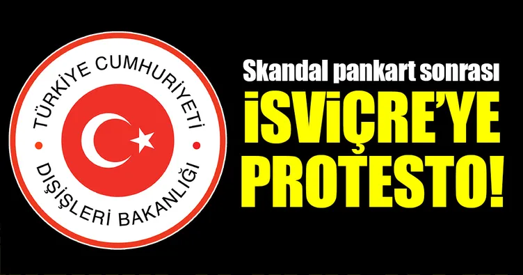 Dışişleri Bakanlığı’ndan İsviçre’ye sert tepki!