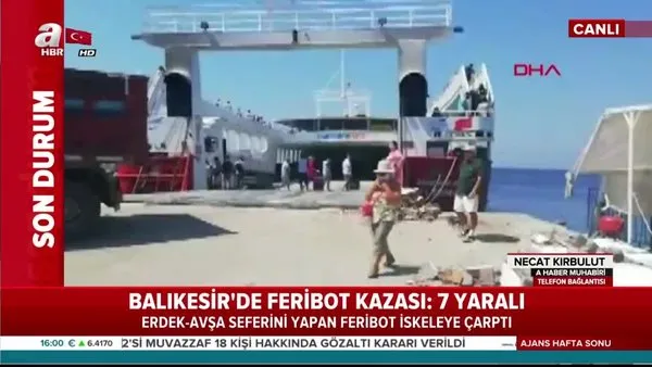 Balıkesir'de feribot kazası! Feribot iskeleye çarptı: 7 yaralı