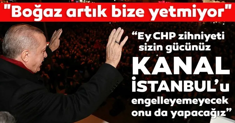 Cumhurbaşkanı Erdoğan: CHP zihniyeti Kanal İstanbul’u engelleyemeyecek