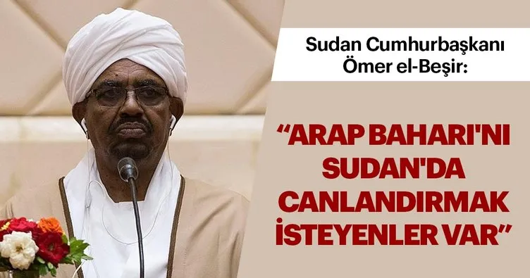 Ömer el-Beşir: Arap Baharı’nı Sudan’da canlandırmak isteyenler var