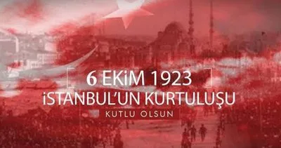 6 Ekim İstanbul’un Kurtuluşu mesajları ve sözleri! Türk bayraklı, resimli, anlamlı İstanbul’un Kurtuluşu mesajları ve şiirleri 2023