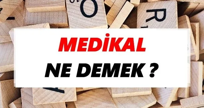 Medikal Ne Demek? TDK’ya Göre Medikal Sözlük Anlamı Nedir?