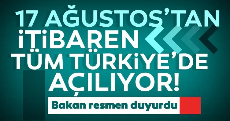 Son dakika: Bakan Kasapoğlu duyurdu! 17 Ağustos’tan itibaren tüm Türkiye’de açılıyor