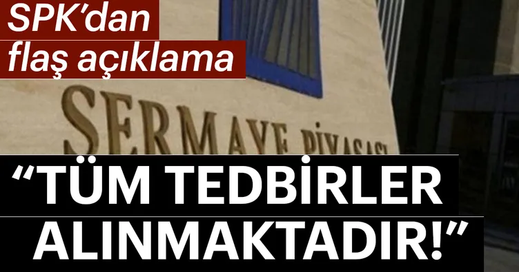 Son dakika: SPK’dan flaş açıklama! Tüm tedbirler alınmaktadır