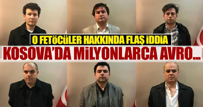 FETÖ’cülerin Kosova’da milyonlarca avrosu var