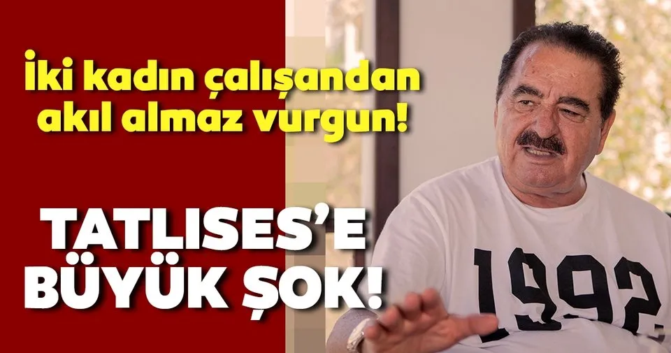 ibrahim tatlises e buyuk sok unlu turkucu ibrahim tatlises i iki kadin calisani soydu flipboard