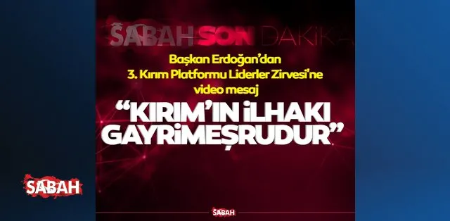 Son dakika: Başkan Erdoğan'dan Kırım mesajı: İlhakı gayrimeşrudur Son dakika: Başkan Erdoğan'dan Kırım mesajı: İlhakı gayrimeşrudur