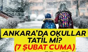 Ankara’da bugün okullar tatil mi? 7 Şubat Cuma okullar tatil mi olacak? Ankara Valiliği’nden açıklama geldi mi?