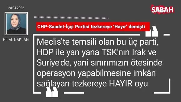 Hilal Kaplan | CHP-Saadet-İşçi Partisi tezkereye 'Hayır' demişti