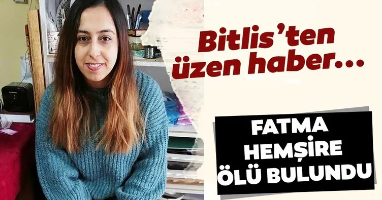 Bitlis’ten üzen haber! Fatma hemşire evinde ölü bulundu