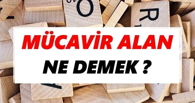 Mücavir alan Ne Demek? TDK’ya Göre Mücavir alan Sözlük Anlamı Nedir?