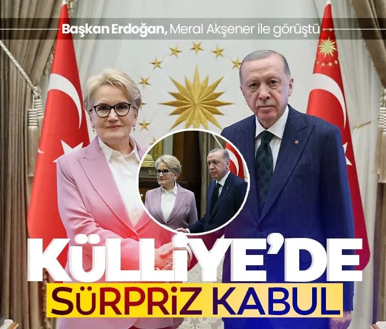 Başkan Erdoğan, Meral Akşener’i kabul etti