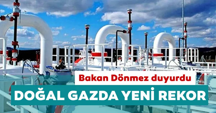 Bakan Dönmez doğal gazda rekoru duyurdu