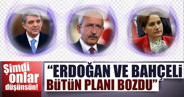 “Erdoğan ve Bahçeli bütün planı bozdu”