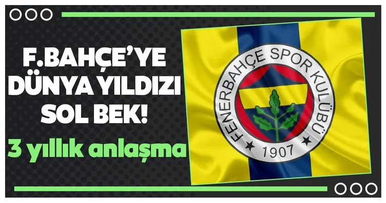 Fenerbahçe’ye dünya yıldızı sol bek! 3 yıllık anlaşma...