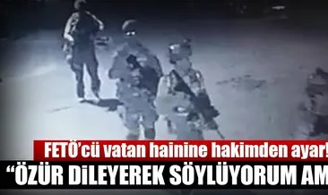 FETÖ’cü haine mahkeme başkanından çok sert tepki!