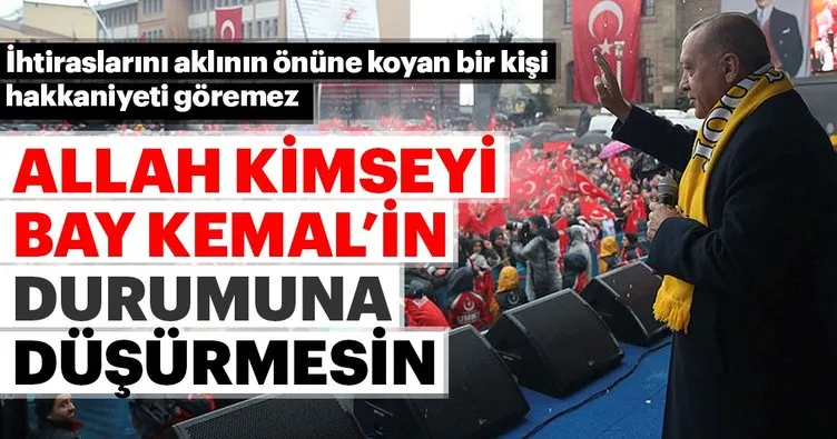 Başkan Erdoğan: Allah kimseyi Bay Kemal’in durumuna düşürmesin