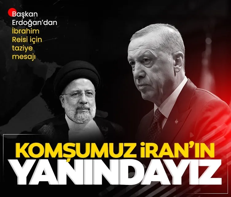Başkan Erdoğan’dan İran’a taziye mesajı: Türkiye olarak komşumuz İran’ın yanında olacağız