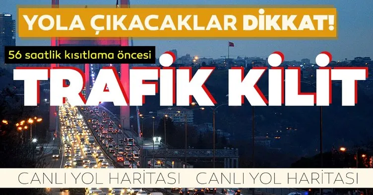 SON DAKİKA HABERİ! Yola çıkacaklar dikkat! Kısıtlama öncesi İstanbul’da trafik durma noktasına geldi