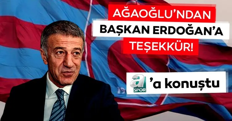 Ahmet Ağaoğlu’ndan Başkan Erdoğan’a teşekkür