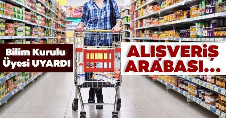 Bilim Kurulu Üyesi Yamanel’den, marketlerde ’alışveriş arabası’ uyarısı