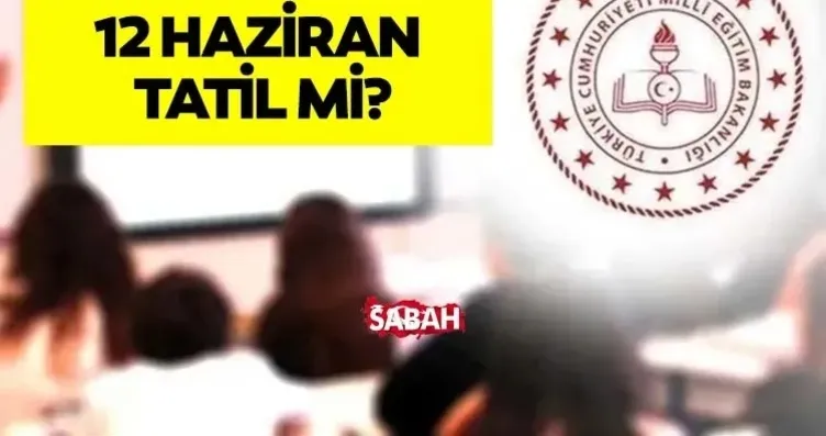 12 HAZİRAN 2026 CUMA TATİL DURUMU | 12 Haziran...