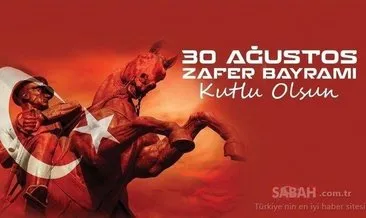 30 Ağustos Zafer Bayramı mesajları ve sözleri! 2020 Atatürk resimli ve Türk bayraklı 30 Ağustos Zafer Bayramı mesajları burada