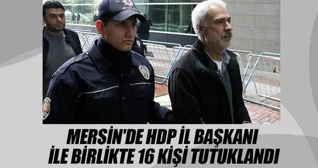 Mersin’de HDP İl Başkanı ile birlikte 16 kişi tutuklandı